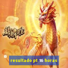 resultado pt 16 horas